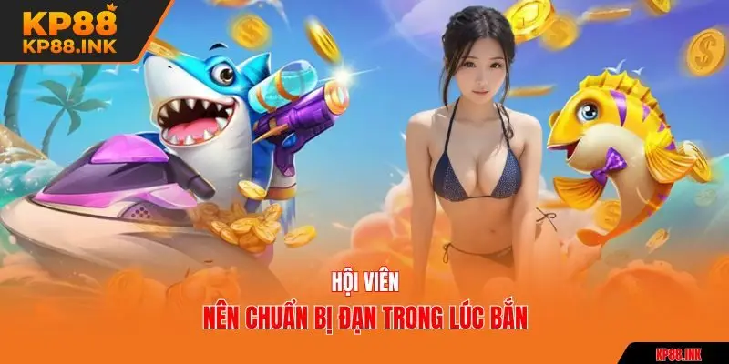 Hội viên nên chuẩn bị đạn trong lúc bắn