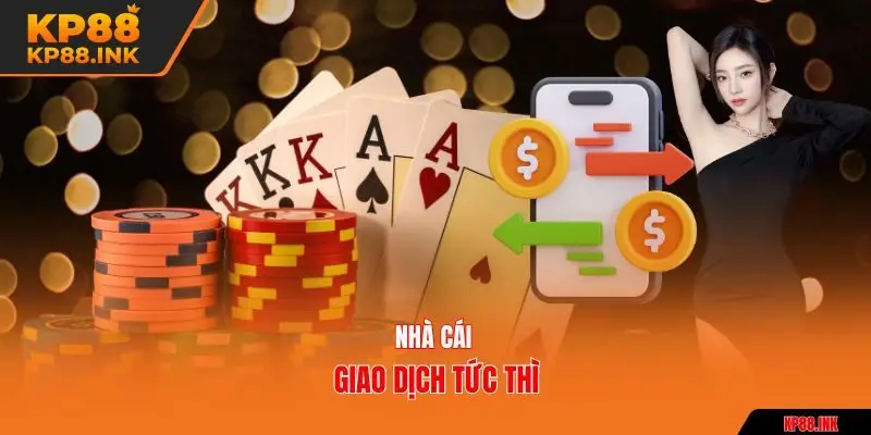 Nhà cái giao dịch tức thì