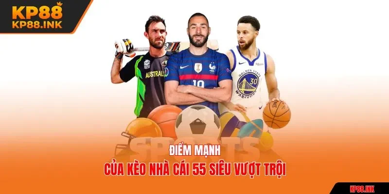 Điểm mạnh của kèo nhà cái 55 siêu vượt trội