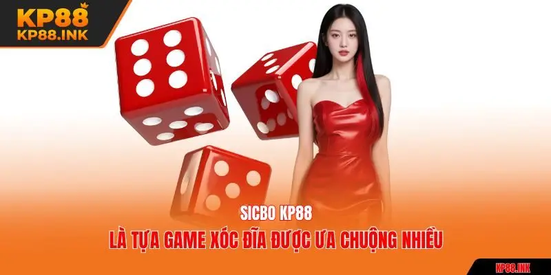 Sicbo KP88 là tựa game xóc đĩa được ưa chuộng nhiều