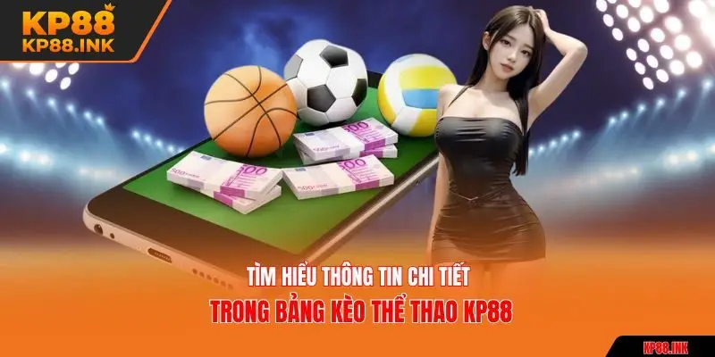 Tìm hiểu thông tin chi tiết trong bảng kèo thể thao KP88