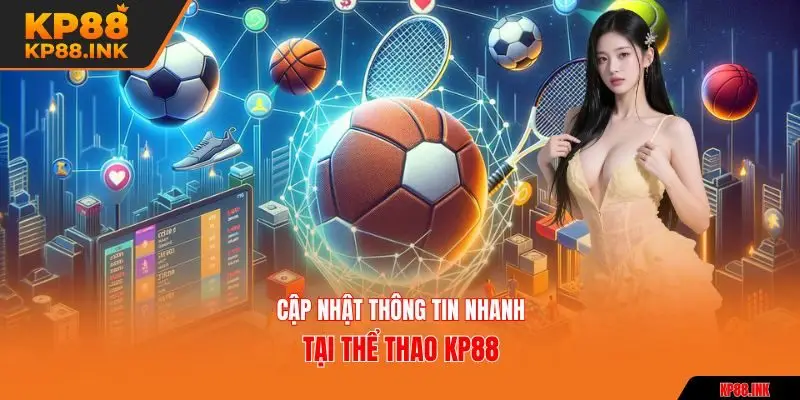 Cập nhật thông tin nhanh tại thể thao KP88