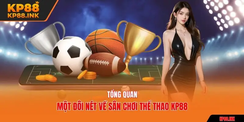Tổng quan một đôi nét về sân chơi thể thao KP88