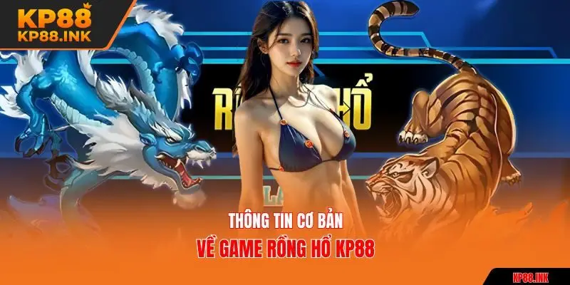 Thông tin cơ bản về game rồng hổ KP88